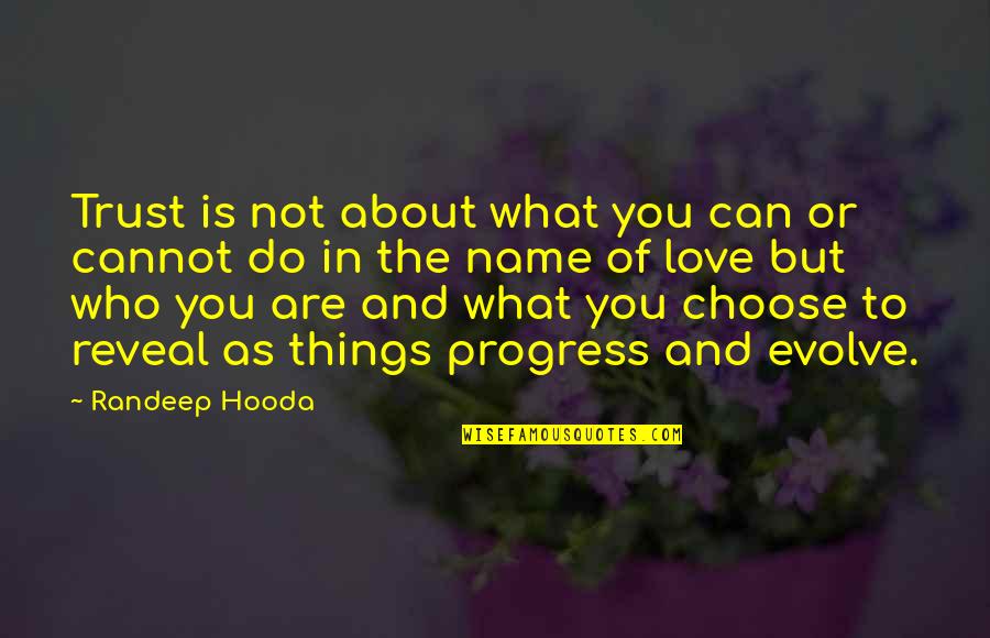 Things Evolve Quotes By Randeep Hooda: Trust is not about what you can or