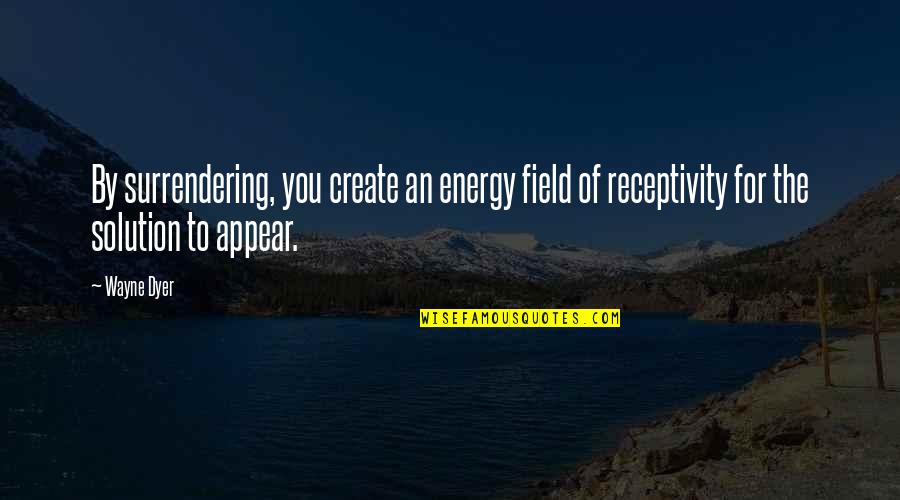 Things Fall Apart Analysis Quotes By Wayne Dyer: By surrendering, you create an energy field of