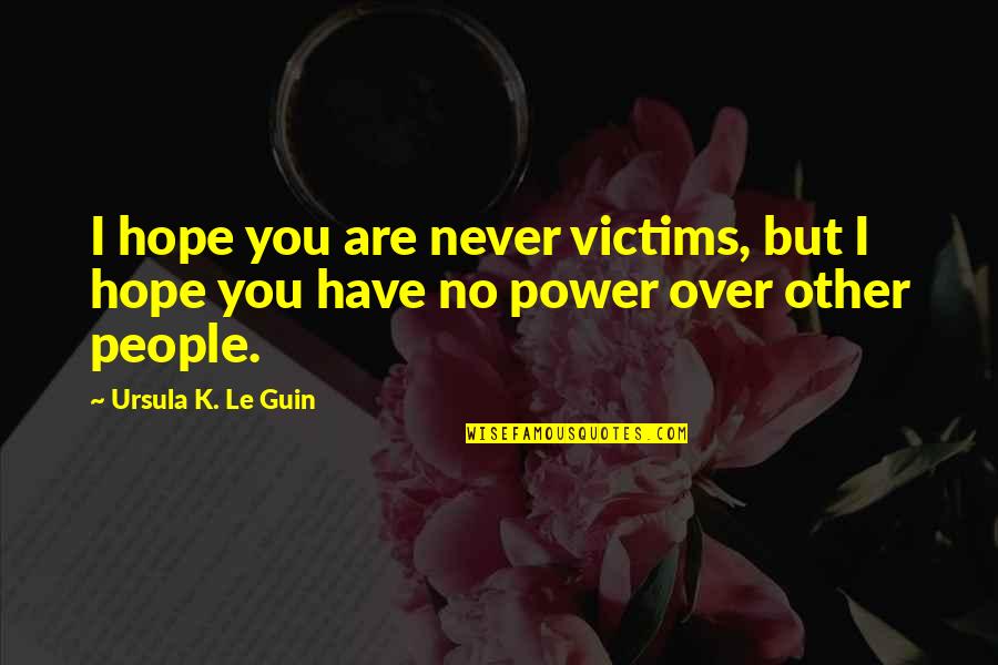 Things Fall Apart Customs Quotes By Ursula K. Le Guin: I hope you are never victims, but I