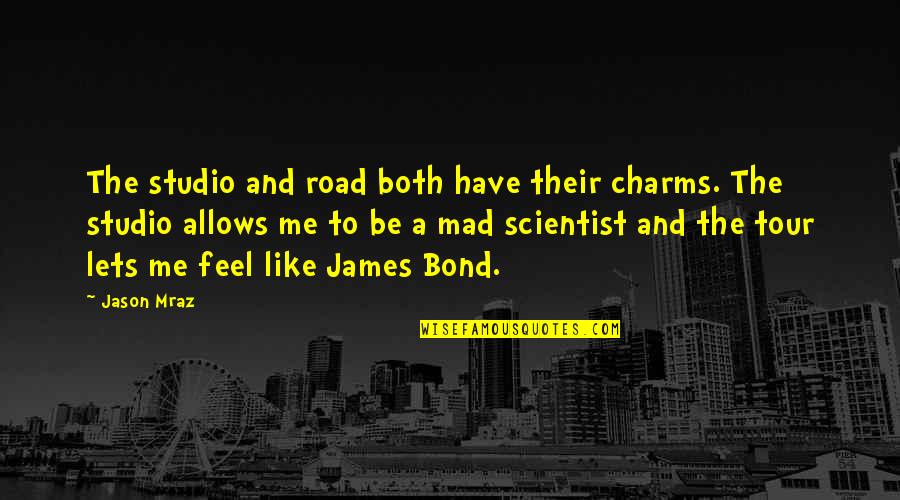 Things Fall Apart Important Quotes By Jason Mraz: The studio and road both have their charms.