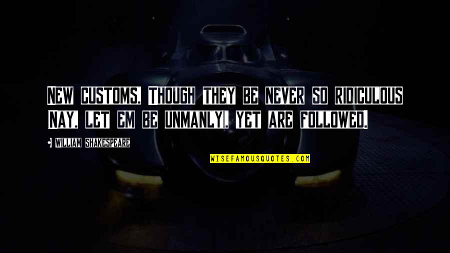 Things Fall Apart Okonkwo Exile Quotes By William Shakespeare: New customs, Though they be never so ridiculous