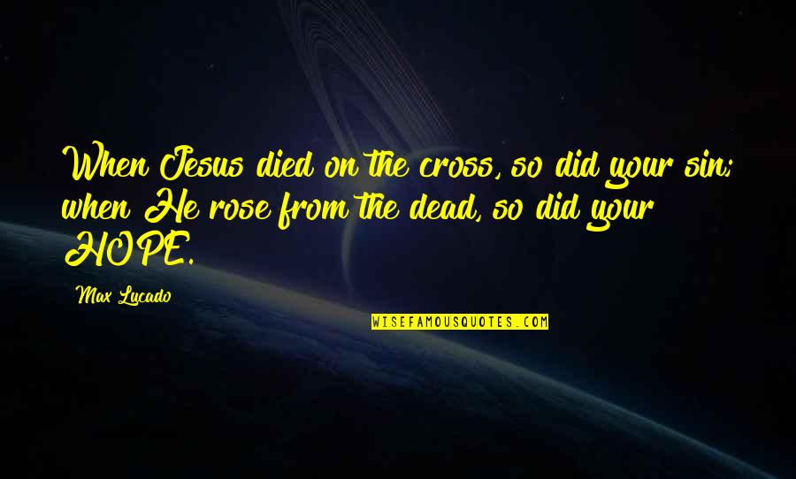 Things Fall Apart Religion Quotes By Max Lucado: When Jesus died on the cross, so did