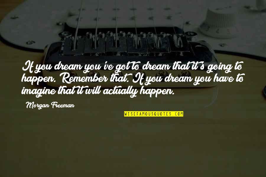 Things Fall Apart Religion Quotes By Morgan Freeman: If you dream you've got to dream that