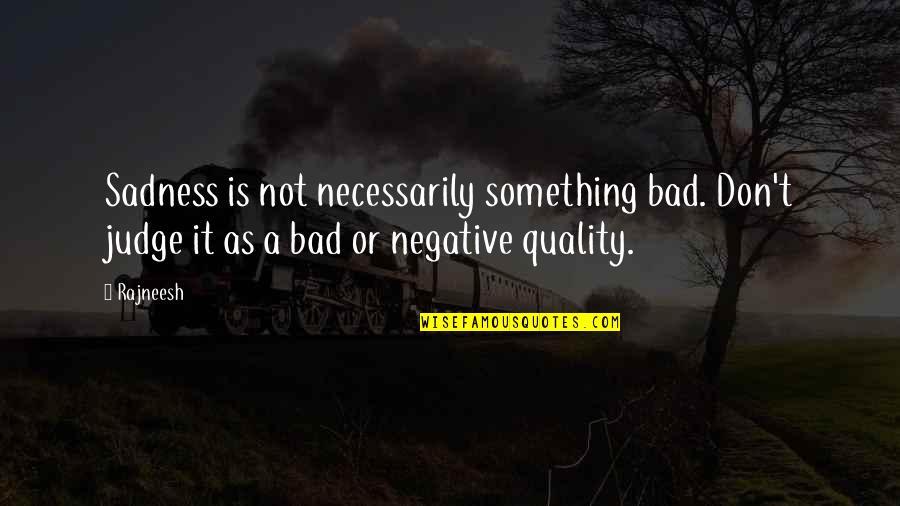 Things Fall Apart Social Structure Quotes By Rajneesh: Sadness is not necessarily something bad. Don't judge