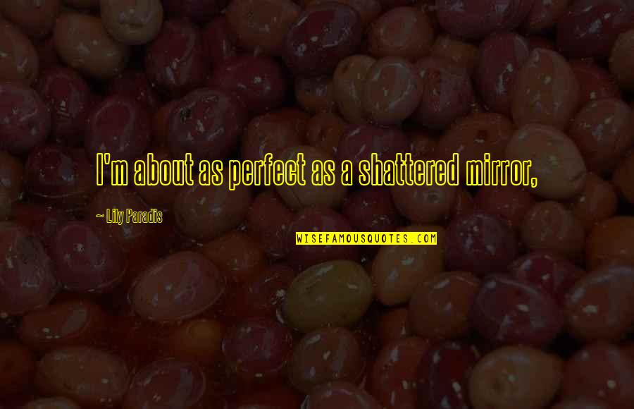 Things Fall Apart Title Quotes By Lily Paradis: I'm about as perfect as a shattered mirror,