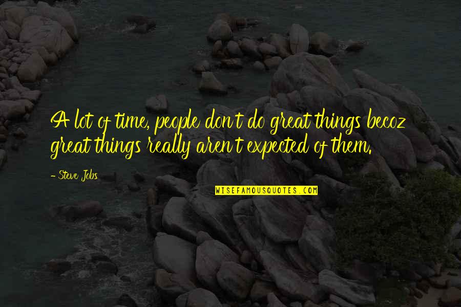 Things Fall Apart Tradition Quotes By Steve Jobs: A lot of time, people don't do great