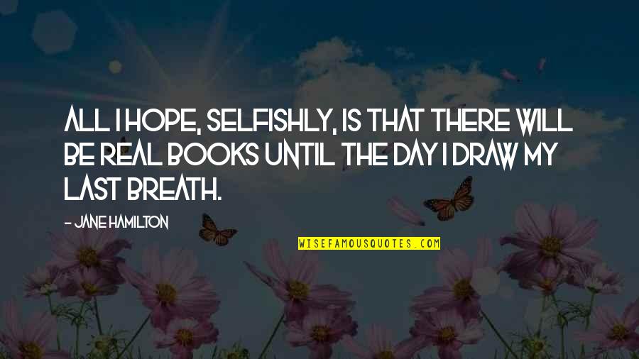 Things Fall Apart Traditions Quotes By Jane Hamilton: All I hope, selfishly, is that there will