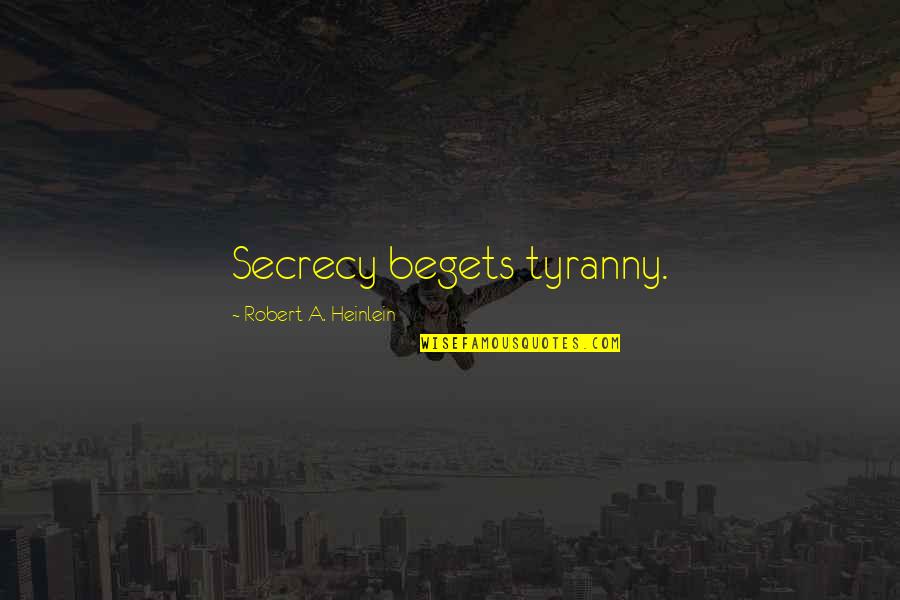 Things Fall Apart Yams Quotes By Robert A. Heinlein: Secrecy begets tyranny. Things Fall Apart Yams Quotes By Robert A. Heinlein: Secrecy begets tyranny.