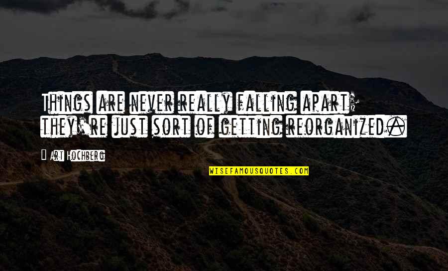 Things Falling Apart Quotes By Art Hochberg: Things are never really falling apart; they're just