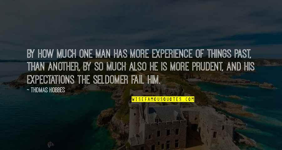 Things From The Past Quotes By Thomas Hobbes: By how much one man has more experience
