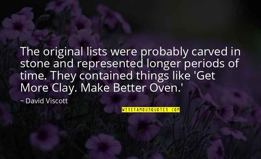 Things Get Better In Time Quotes By David Viscott: The original lists were probably carved in stone Things Get Better In Time Quotes By David Viscott: The original lists were probably carved in stone