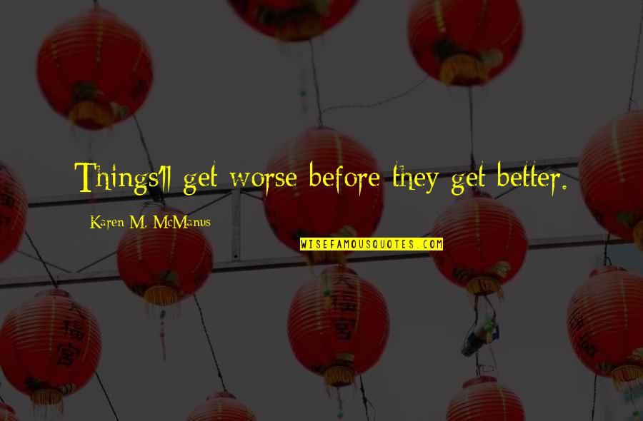 Things Get Worse Before Better Quotes By Karen M. McManus: Things'll get worse before they get better.