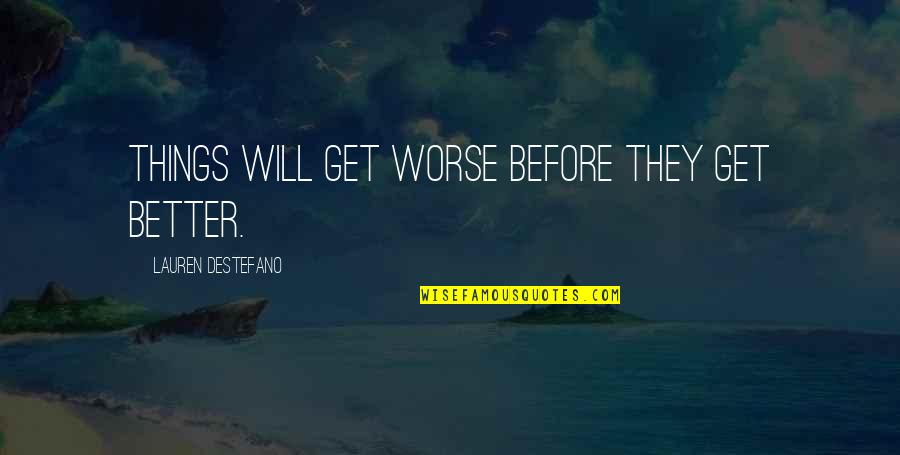Things Get Worse Before Better Quotes By Lauren DeStefano: Things will get worse before they get better.