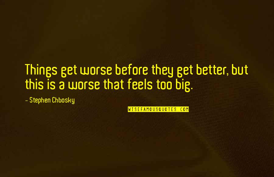 Things Get Worse Before Better Quotes By Stephen Chbosky: Things get worse before they get better, but