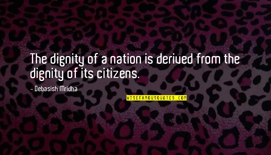 Things Getting Worse Quotes By Debasish Mridha: The dignity of a nation is derived from