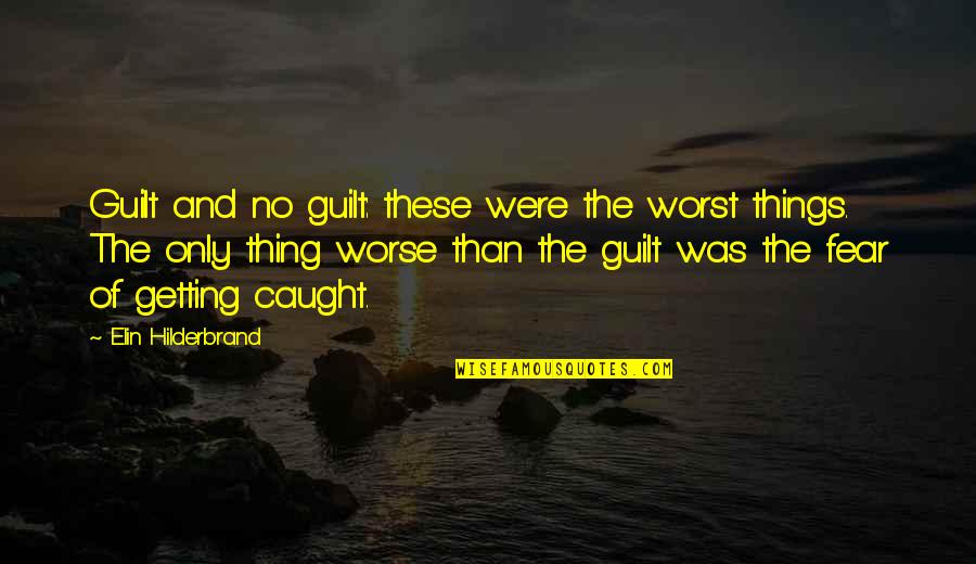 Things Getting Worse Quotes By Elin Hilderbrand: Guilt and no guilt: these were the worst