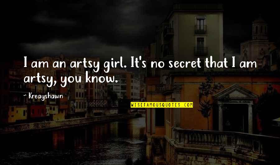 Things Getting Worse Quotes By Kreayshawn: I am an artsy girl. It's no secret