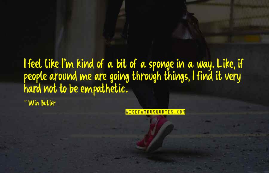 Things Going My Way Quotes By Win Butler: I feel like I'm kind of a bit