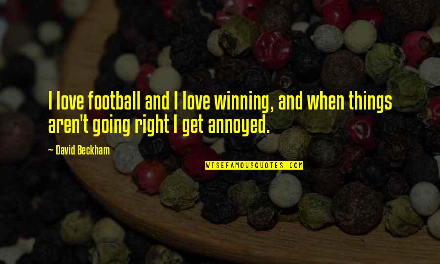 Things Going Right Quotes By David Beckham: I love football and I love winning, and