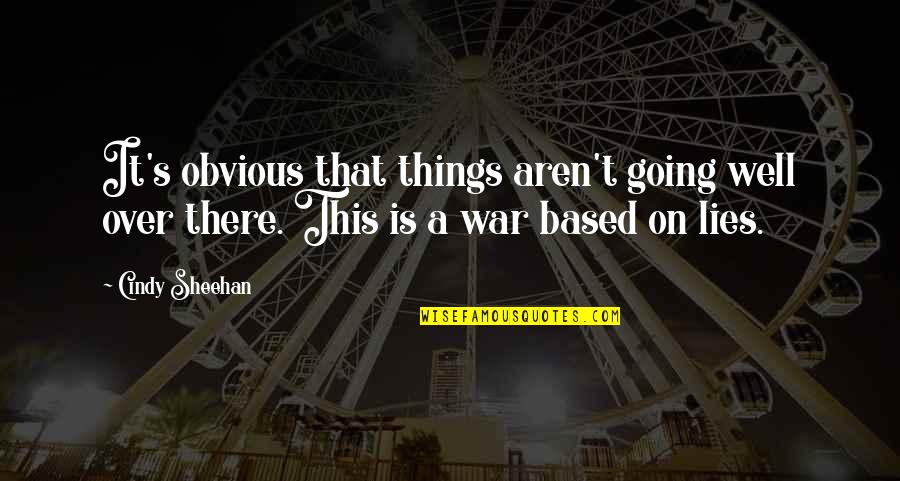 Things Going Well Quotes By Cindy Sheehan: It's obvious that things aren't going well over