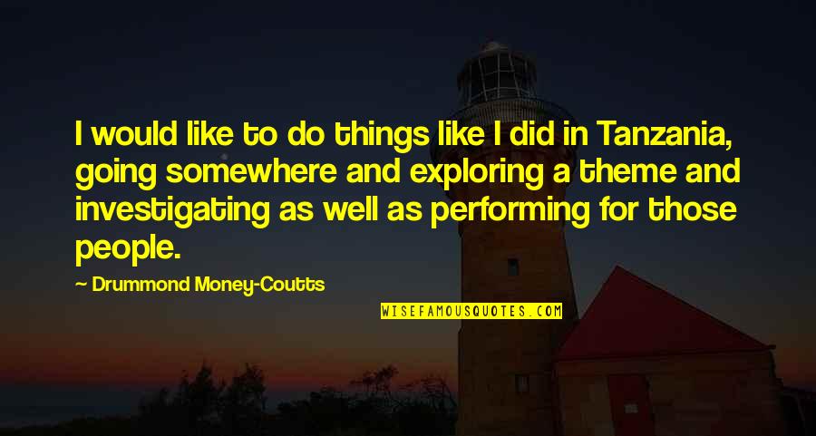 Things Going Well Quotes By Drummond Money-Coutts: I would like to do things like I