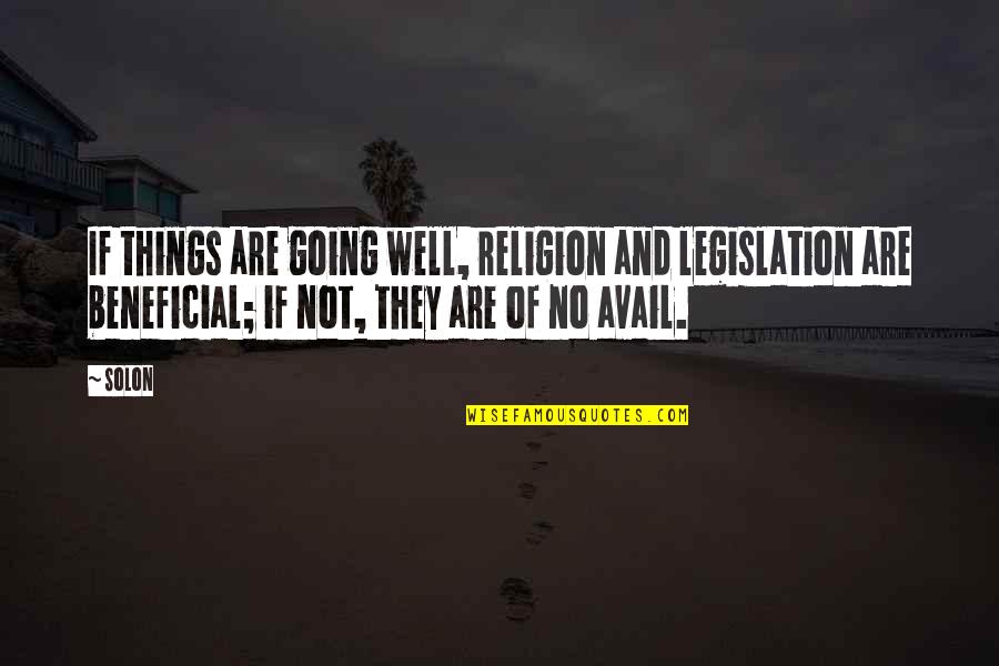 Things Going Well Quotes By Solon: If things are going well, religion and legislation