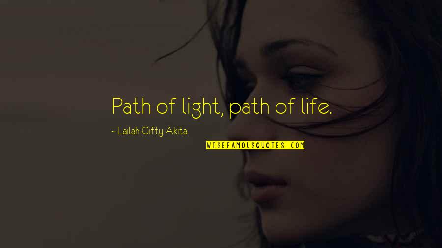 Things Gonna Change Quotes By Lailah Gifty Akita: Path of light, path of life.