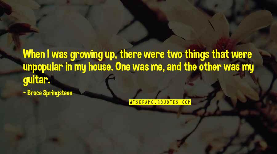 Things Growing Quotes By Bruce Springsteen: When I was growing up, there were two