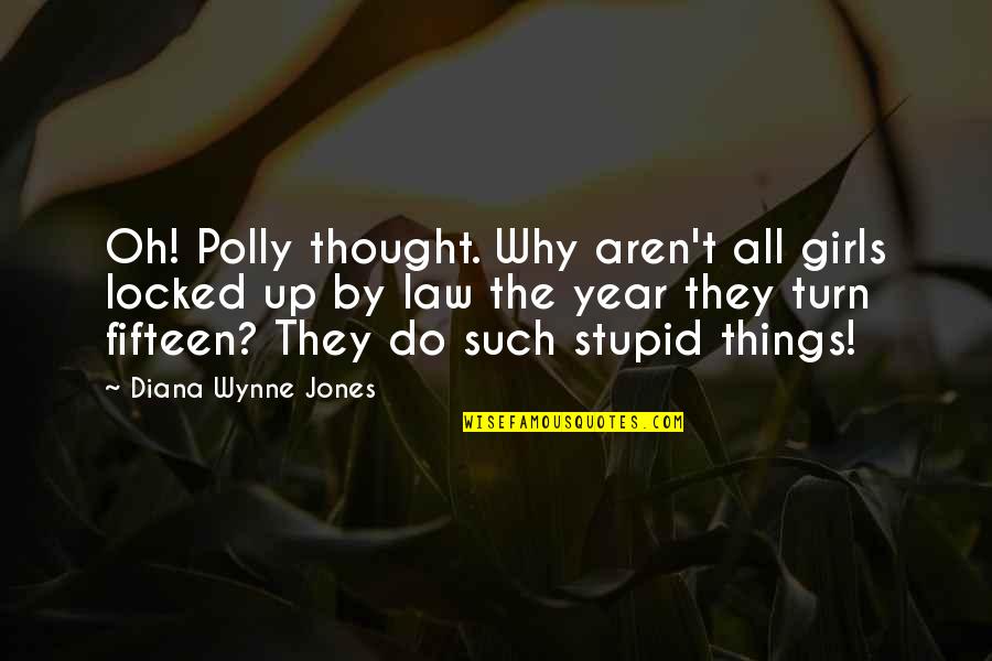 Things Growing Quotes By Diana Wynne Jones: Oh! Polly thought. Why aren't all girls locked