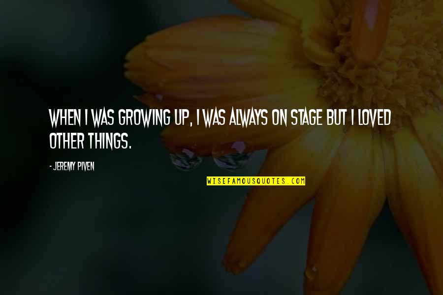 Things Growing Quotes By Jeremy Piven: When I was growing up, I was always