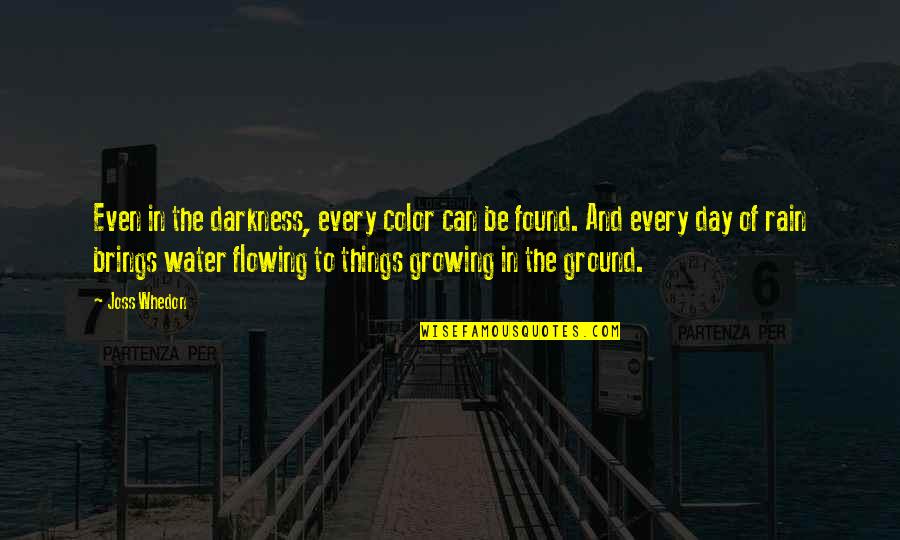 Things Growing Quotes By Joss Whedon: Even in the darkness, every color can be