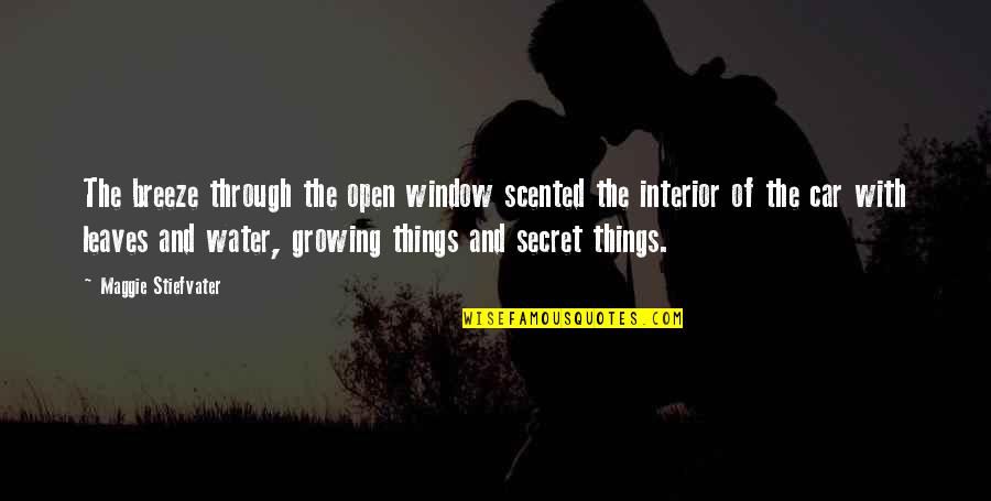 Things Growing Quotes By Maggie Stiefvater: The breeze through the open window scented the