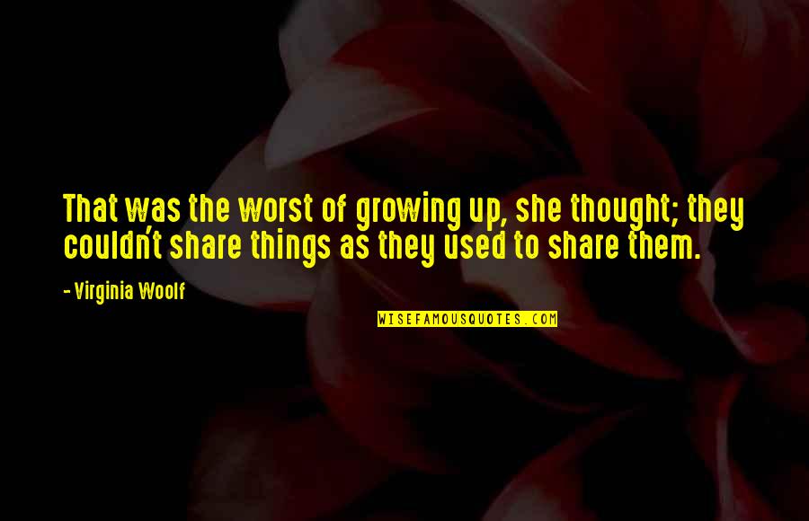 Things Growing Quotes By Virginia Woolf: That was the worst of growing up, she