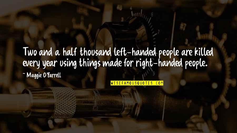 Things Handed To You Quotes By Maggie O'Farrell: Two and a half thousand left-handed people are