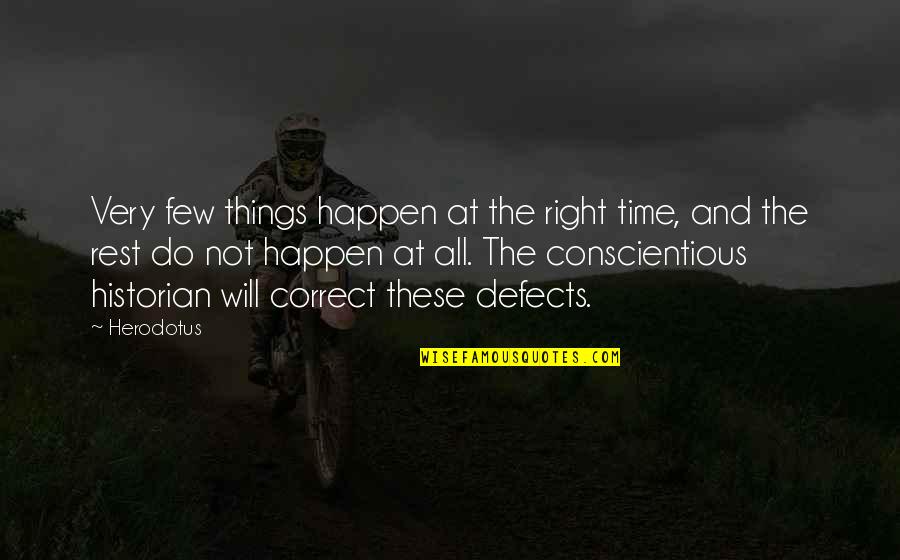 Things Happen At The Right Time Quotes By Herodotus: Very few things happen at the right time,