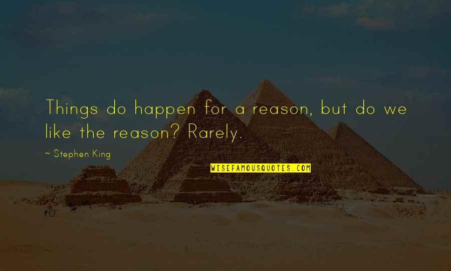 Things Happen For A Reason Quotes By Stephen King: Things do happen for a reason, but do