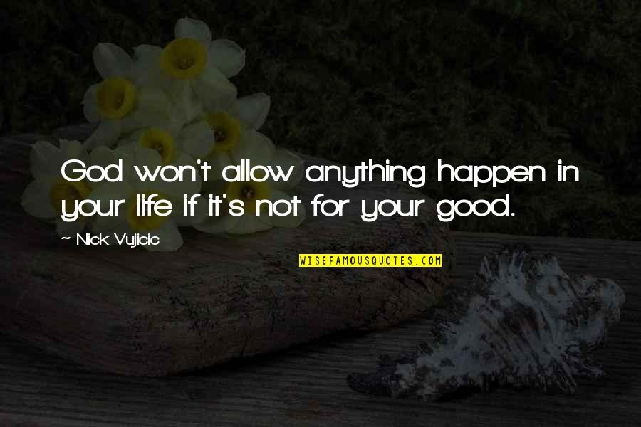 Things Happen For Good Quotes By Nick Vujicic: God won't allow anything happen in your life