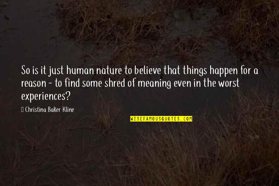 Things Happen For Reason Quotes By Christina Baker Kline: So is it just human nature to believe