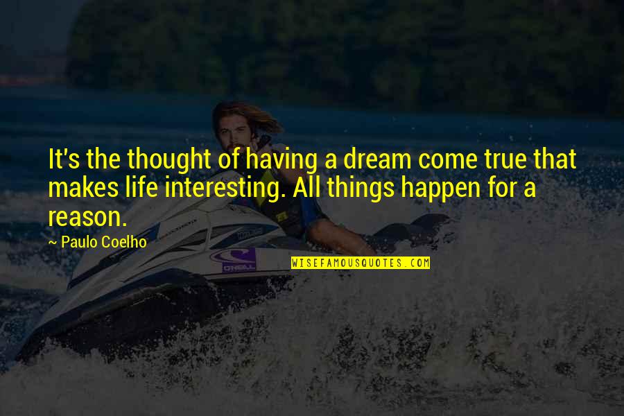 Things Happen For Reason Quotes By Paulo Coelho: It's the thought of having a dream come