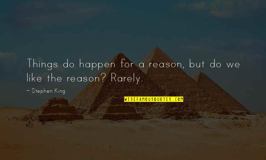 Things Happen For Reason Quotes By Stephen King: Things do happen for a reason, but do