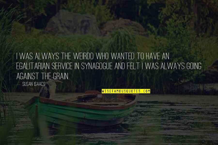 Things Happening For A Reason Marilyn Monroe Quotes By Susan Isaacs: I was always the weirdo who wanted to Things Happening For A Reason Marilyn Monroe Quotes By Susan Isaacs: I was always the weirdo who wanted to