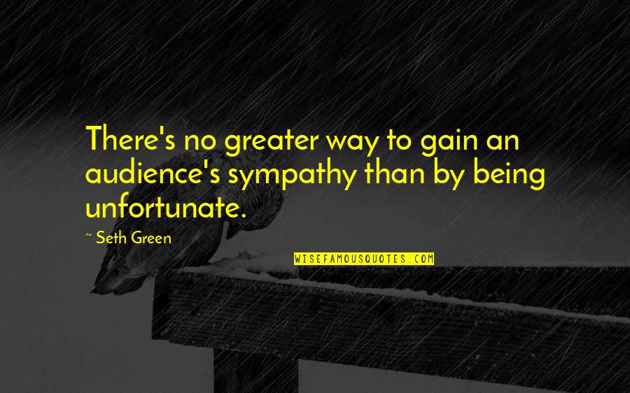 Things Happening For A Reason Quotes By Seth Green: There's no greater way to gain an audience's