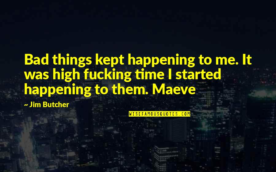 Things Happening In Time Quotes By Jim Butcher: Bad things kept happening to me. It was Things Happening In Time Quotes By Jim Butcher: Bad things kept happening to me. It was
