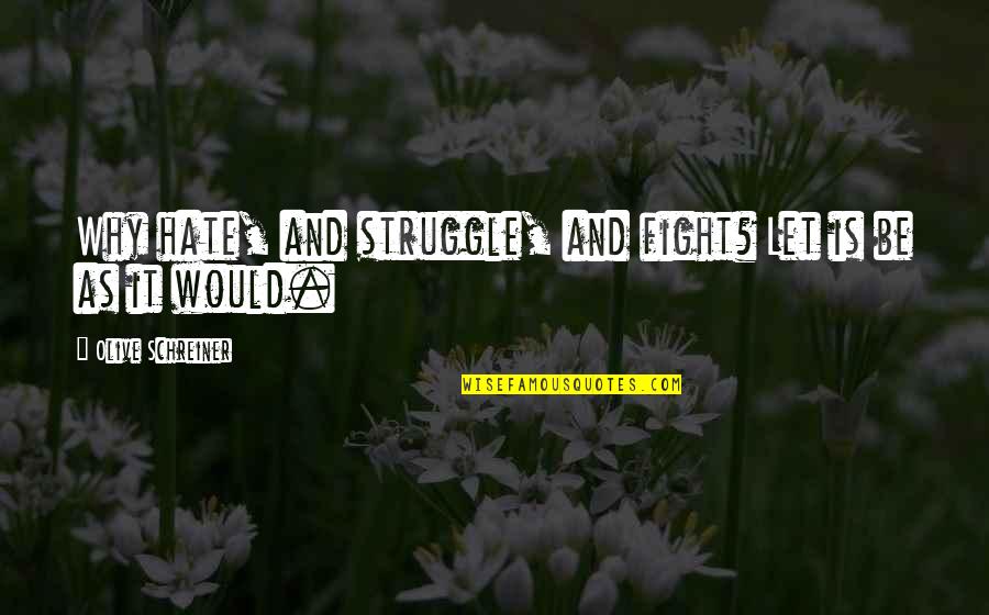 Things Hopefully Getting Better Quotes By Olive Schreiner: Why hate, and struggle, and fight? Let is