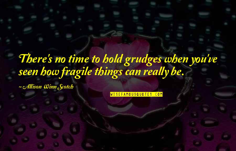 Things How They Ve Quotes By Allison Winn Scotch: There's no time to hold grudges when you've Things How They Ve Quotes By Allison Winn Scotch: There's no time to hold grudges when you've