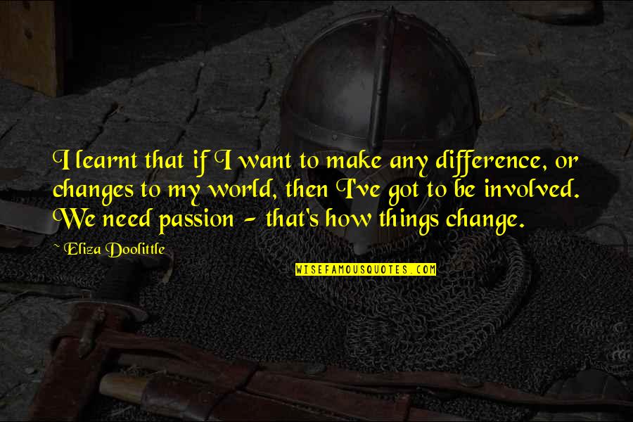 Things How They Ve Quotes By Eliza Doolittle: I learnt that if I want to make Things How They Ve Quotes By Eliza Doolittle: I learnt that if I want to make