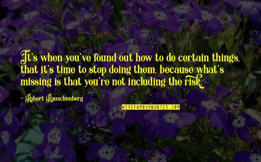 Things How They Ve Quotes By Robert Rauschenberg: It's when you've found out how to do Things How They Ve Quotes By Robert Rauschenberg: It's when you've found out how to do