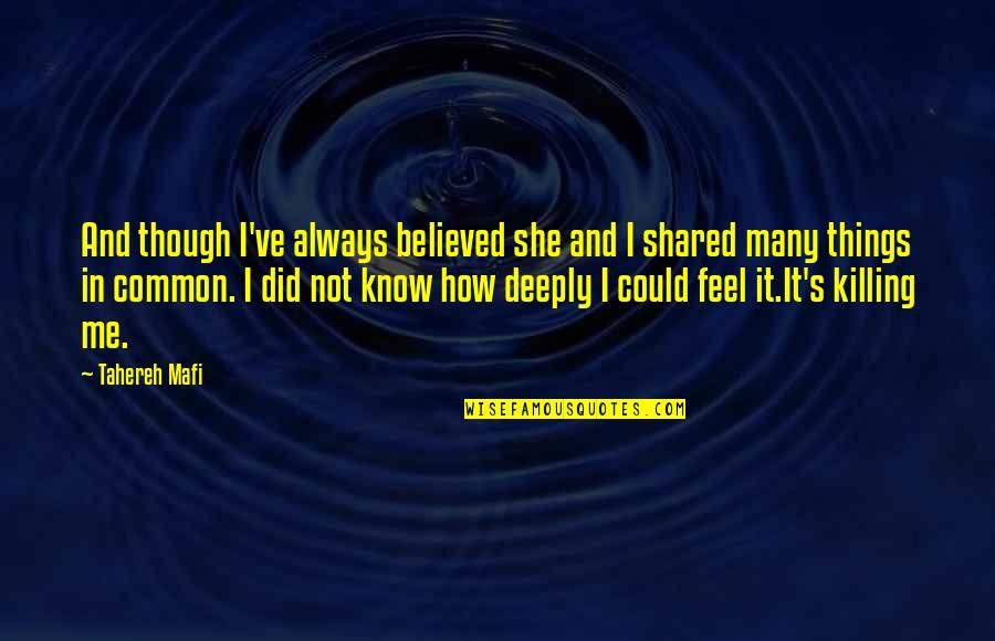 Things How They Ve Quotes By Tahereh Mafi: And though I've always believed she and I