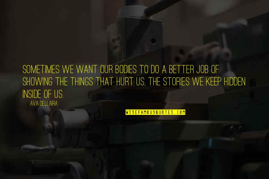 Things Hurt Quotes By Ava Dellaira: Sometimes we want our bodies to do a