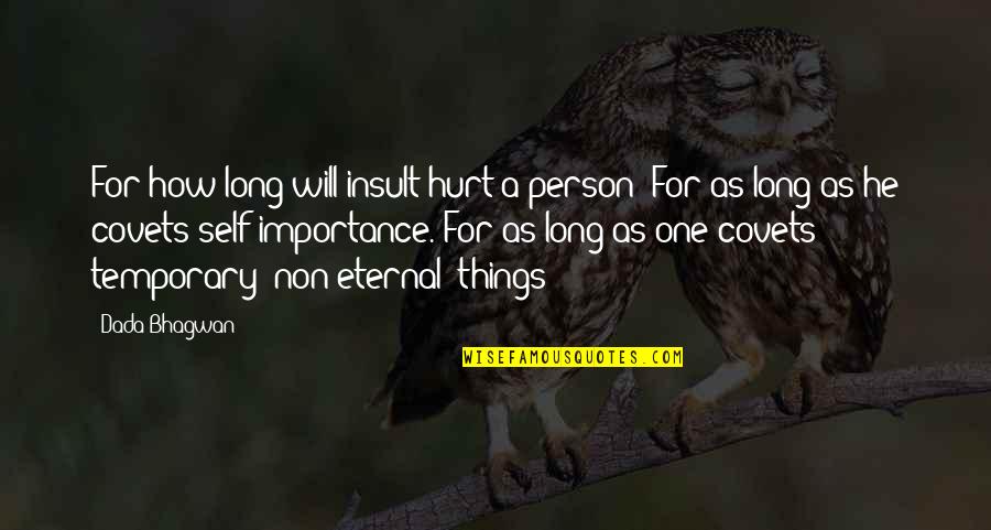 Things Hurt Quotes By Dada Bhagwan: For how long will insult hurt a person?